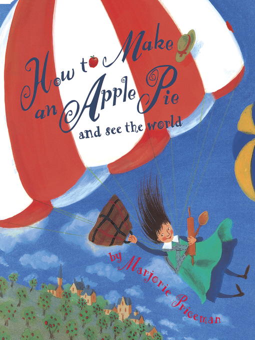 Title details for How to Make an Apple Pie and See the World by Marjorie Priceman - Available